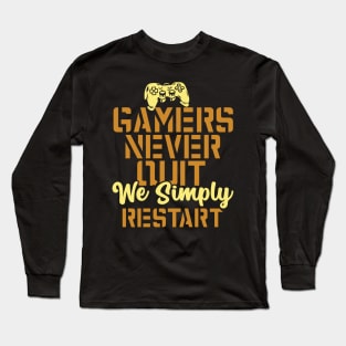 Gamers Never Quit. We Simply Restart. Long Sleeve T-Shirt